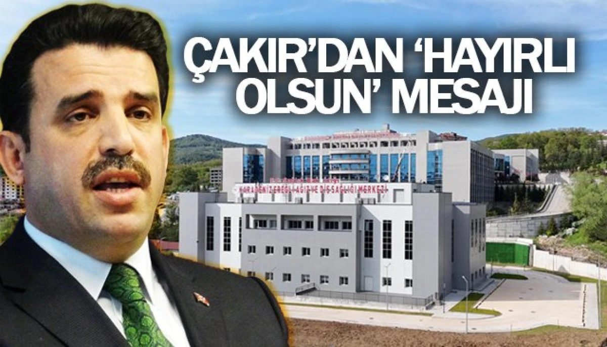 &Ccedil;AKIR&rsquo;DAN &lsquo;HAYIRLI OLSUN&rsquo; MESAJI