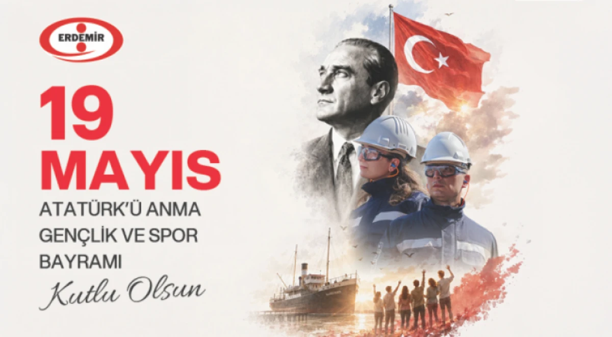  ERDEMİR'DEN 19 Mayıs Atat&uuml;rk'&uuml; Anma Gen&ccedil;lik ve Spor Bayramı Mesajı