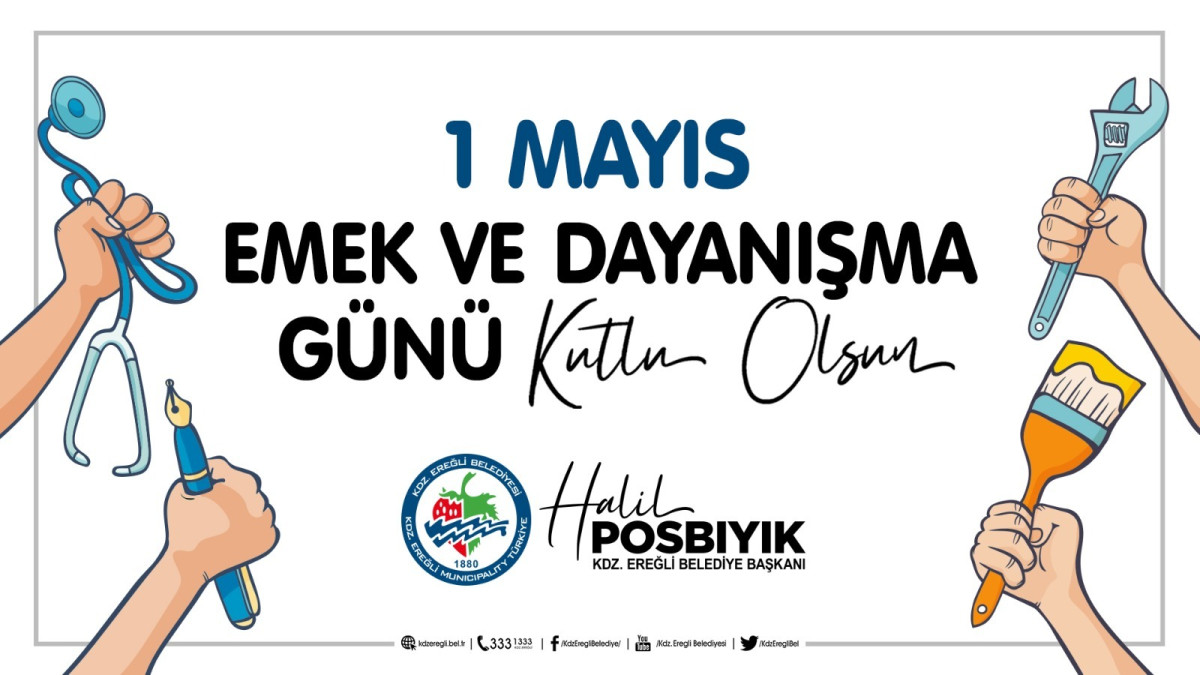 Kdz. Ereğli Belediye Başkanı Halil Posbıyık  1 Mayıs Emek ve Dayanışma Gününü kutluyorum.