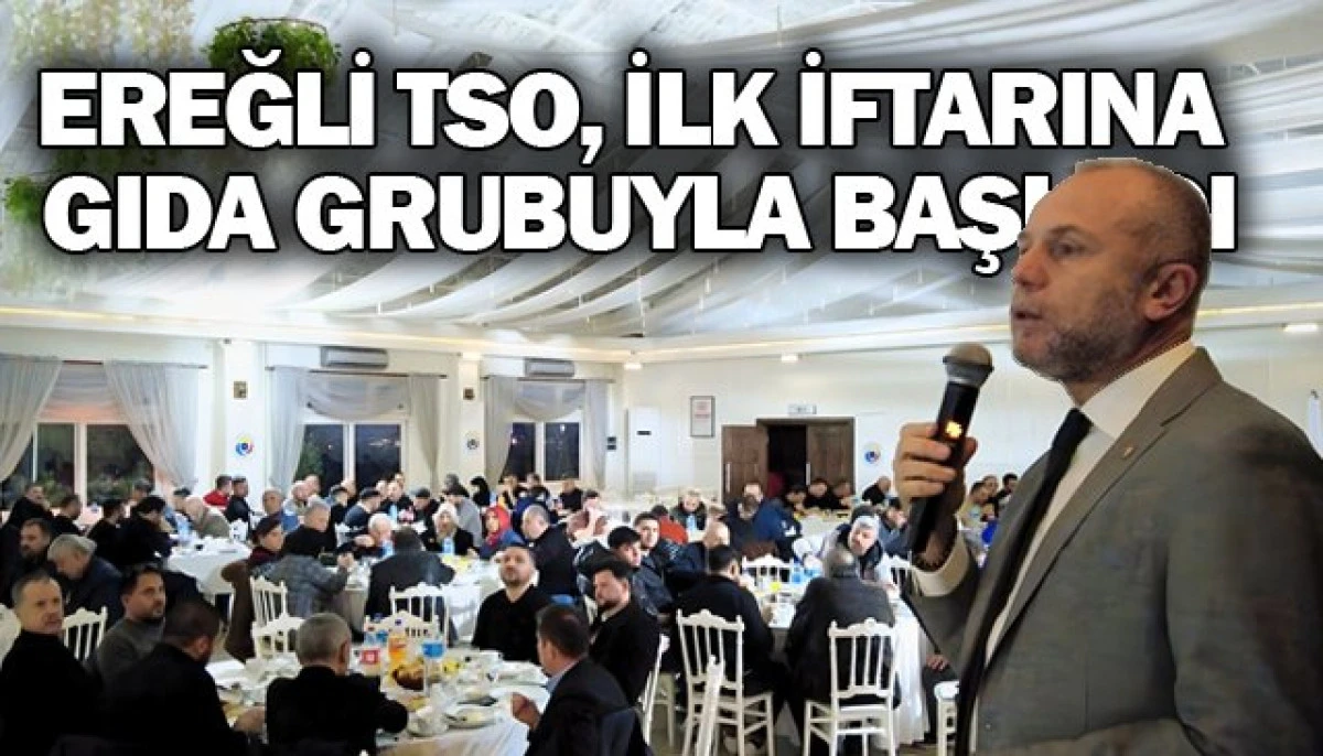 TSO, İLK İFTARINA GIDA GRUBUYLA BAŞLADI